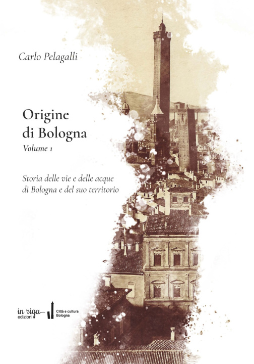 Könyv Origine di Bologna Carlo Pelagalli