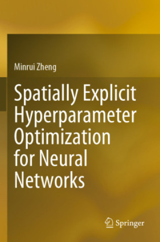 Книга Spatially Explicit Hyperparameter Optimization for Neural Networks Minrui Zheng