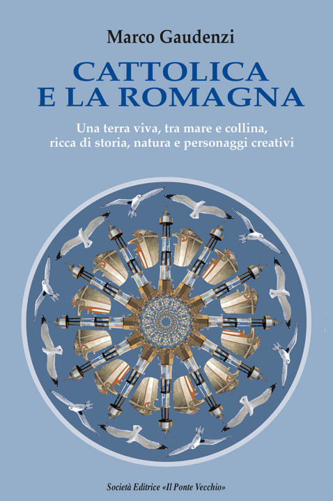 Книга Cattolica e la Romagna. Una terra viva, tra mare e collina, ricca di storia, natura e personaggi creativi Marco Gaudenzi