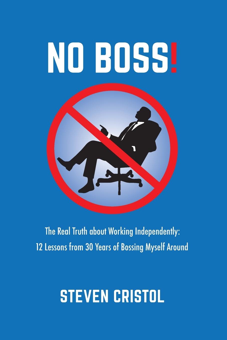 Knjiga NO BOSS! The Real Truth about Working Independently Steven Cristol