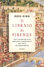 Könyv libraio di Firenze. Vita e avventure di un mercante di manoscritti nell'Italia del Rinascimento Ross King