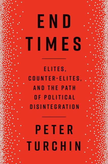 Книга End Times: Elites, Counter-Elites, and the Path of Political Disintegration 