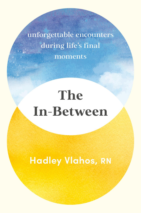 Könyv The In-Between: Unforgettable Encounters During Life's Final Moments 