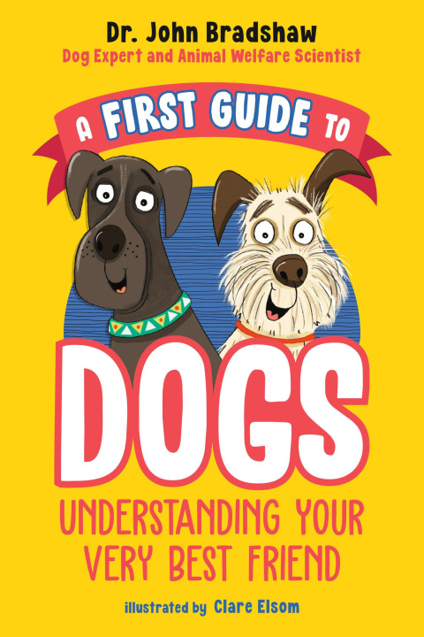 Kniha A First Guide to Dogs: Understanding Your Very Best Friend Clare Elsom