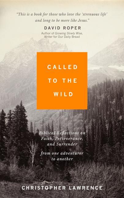 Knjiga Called to the Wild: Learning to Trust God in the Unknown Christopher Lawrence