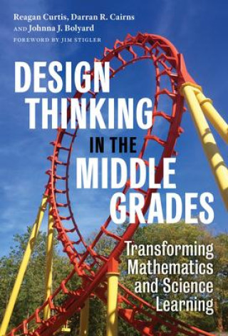 Book Design Thinking in the Middle Grades: Transforming Mathematics and Science Learning Darran R. Cairns