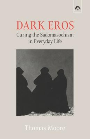 Kniha Dark Eros: Curing the Sadomasochism in Everyday Life Adolf Guggenbühl-Craig