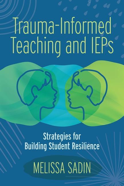 Книга Trauma-Informed Teaching and IEPs: Strategies for Building Student Resilience 