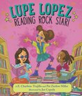Knjiga Lupe Lopez: Reading Rock Star! Pat Zietlow Miller