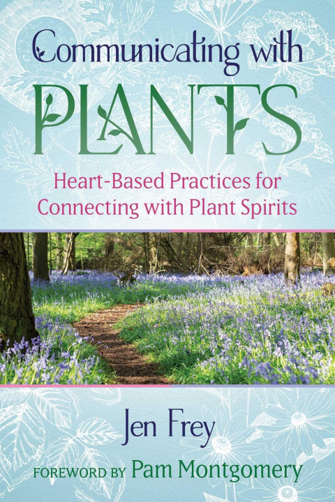 Kniha Communicating with Plants: Heart-Based Practices for Connecting with Plant Spirits Pam Montgomery