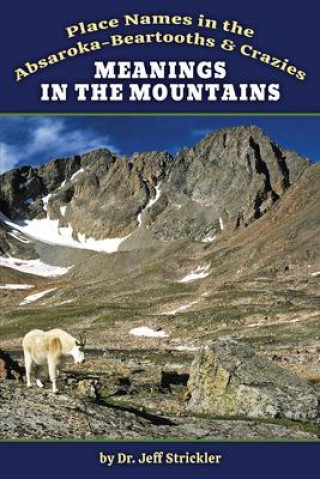 Kniha Meanings in the Mountains: Place Names in the Absaroka-Beartooths and Crazies 