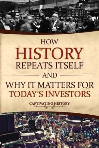 Knjiga How History Repeats Itself and Why It Matters for Today's Investors Captivating History