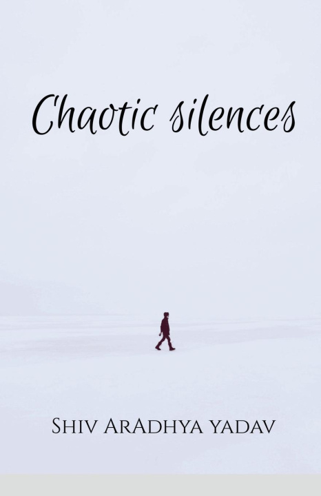 Knjiga Chaotic silences Shiv Aradhya