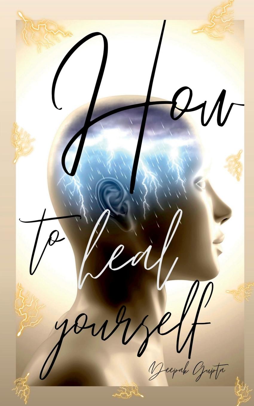 Knjiga How To Heal Yourself Deepak Gupta
