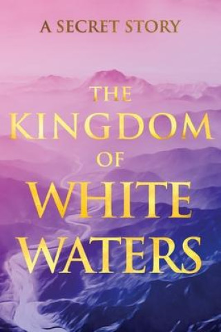 Книга The Kingdom of White Waters: A Secret Story 