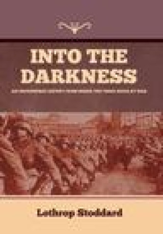 Knjiga Into The Darkness: An Uncensored Report From Inside the Third Reich at War Lothrop Stoddard