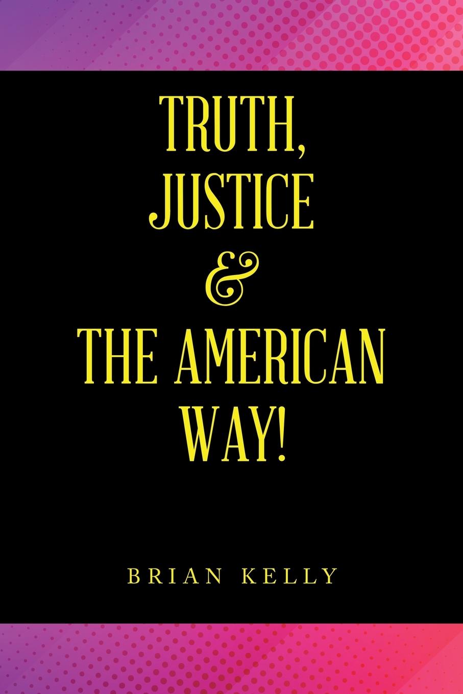 Book Truth, Justice & the American Way! Brian Kelly