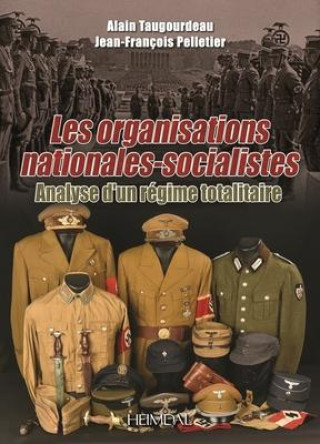Könyv Les Organisations Nationales-Socialistes, 1920-1945: Analyse d'Un Régime Totalitaire Jean-François Pelletier