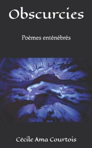 Knjiga Obscurcies: Po?mes enténébrés Cécile Ama Courtois