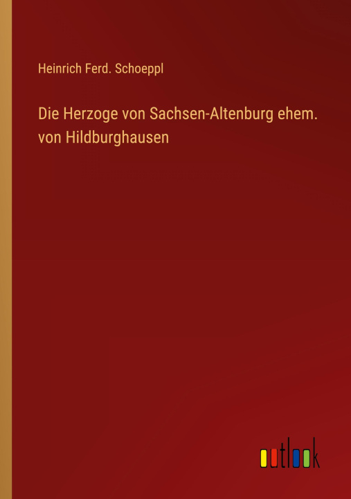 Könyv Die Herzoge von Sachsen-Altenburg ehem. von Hildburghausen 