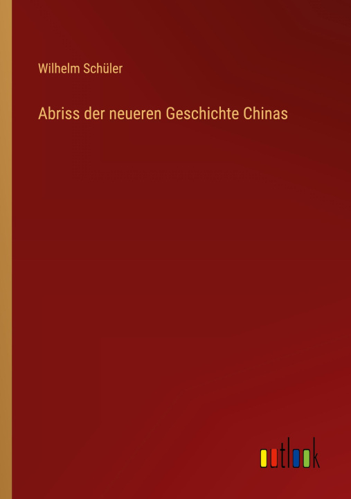 Knjiga Abriss der neueren Geschichte Chinas Wilhelm Schüler