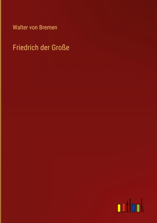 Książka Friedrich der Große Walter von Bremen