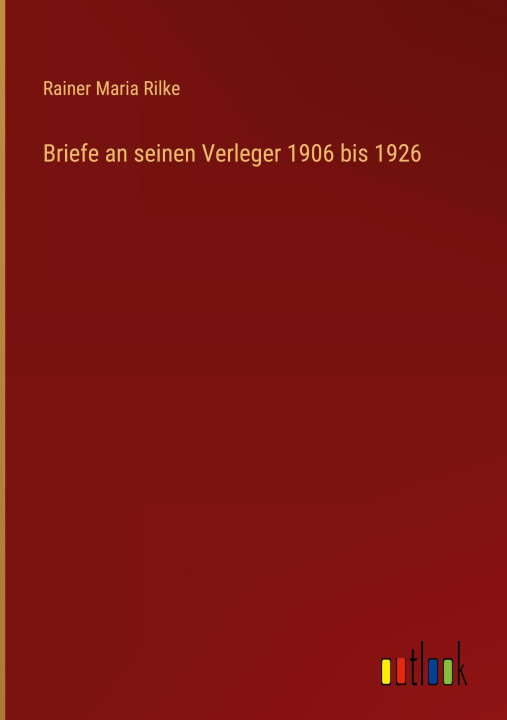 Knjiga Briefe an seinen Verleger 1906 bis 1926 Rainer Maria Rilke