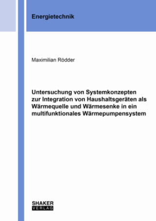 Kniha Untersuchung von Systemkonzepten zur Integration von Haushaltsgeräten als Wärmequelle und Wärmesenke in ein multifunktionales Wärmepumpensystem Maximilian Rödder