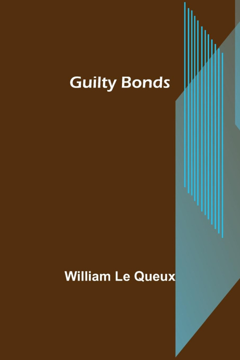 Knjiga Guilty Bonds William Le Queux