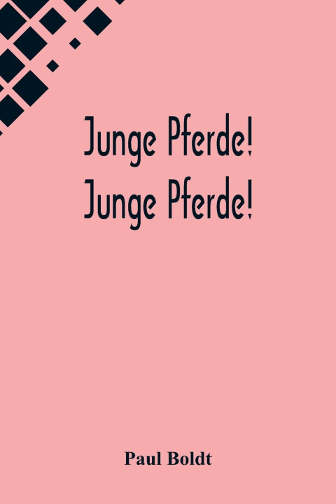 Kniha Junge Pferde! Junge Pferde! Paul Boldt