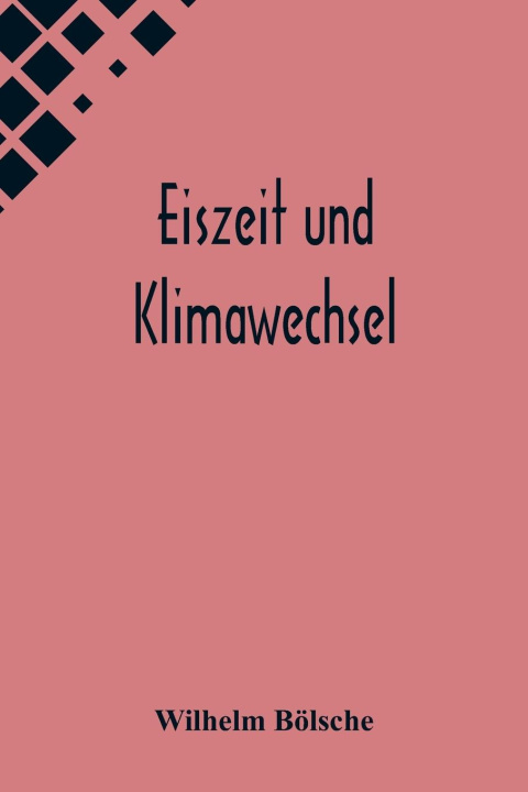Knjiga Eiszeit und Klimawechsel Wilhelm Bölsche