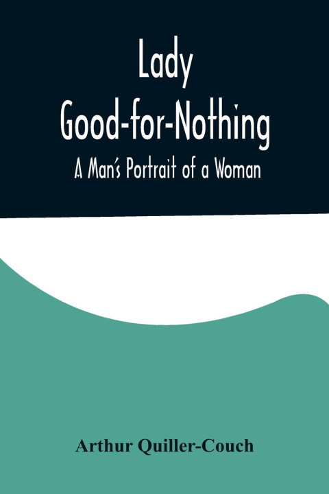 Knjiga Lady Good-for-Nothing Arthur Quiller-Couch