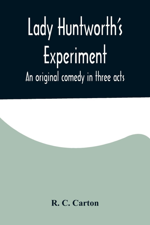Knjiga Lady Huntworth's Experiment R. C. Carton