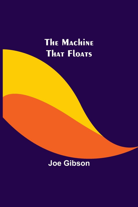 Book The Machine That Floats Joe Gibson
