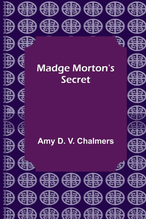 Knjiga Madge Morton's Secret Amy D. V. Chalmers
