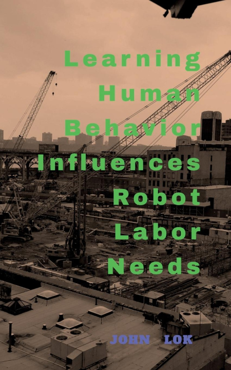 Knjiga Learning Human Behavior Influences Robot labour Needs John Lok