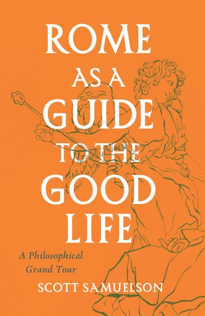Carte Rome as a Guide to the Good Life Scott Samuelson