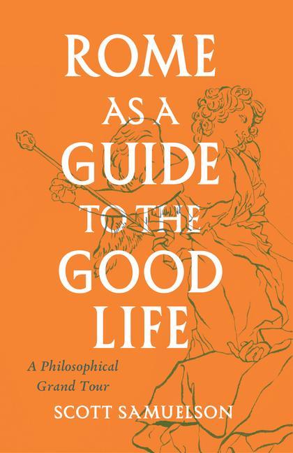 Libro Rome as a Guide to the Good Life Scott Samuelson