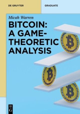 Könyv Bitcoin: A Game Theoretic Analysis Micah Warren