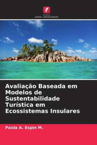 Könyv Avaliaç?o Baseada em Modelos de Sustentabilidade Turística em Ecossistemas Insulares 