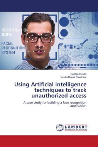 Knjiga Using Artificial Intelligence techniques to track unauthorized access Vasile-Daniel P?v?loaia