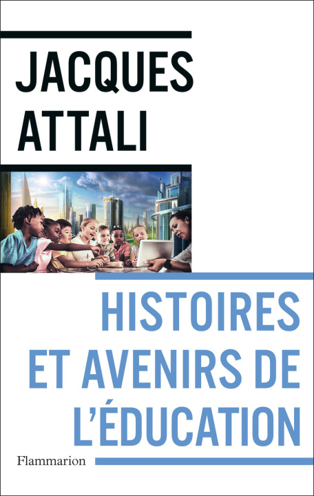 Könyv Histoires et avenirs de l'éducation JACQUES ATTALI