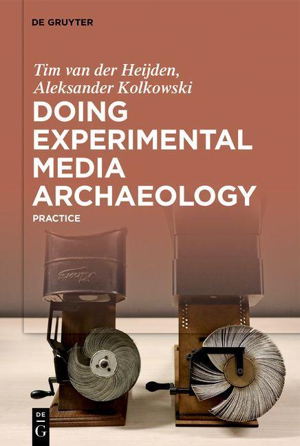 Книга Doing Experimental Media Archaeology Tim van der Heijden