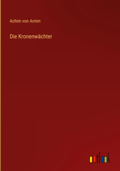 Książka Die Kronenwächter Achim von Arnim