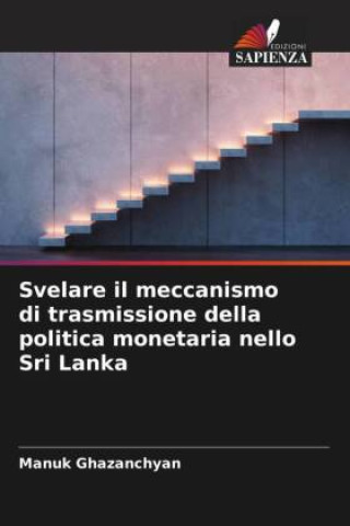 Könyv Svelare il meccanismo di trasmissione della politica monetaria nello Sri Lanka 