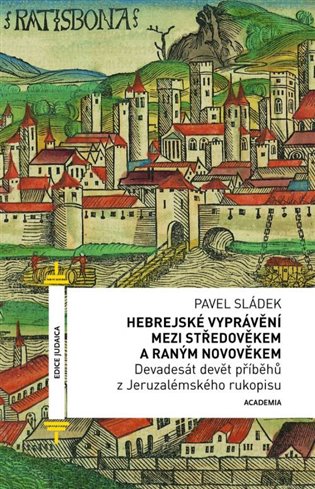 Kniha Hebrejské vyprávění mezi středověkem a raným novověkem - Devadesát devět příběhů z Jeruzalémského rukopisu Pavel Sládek