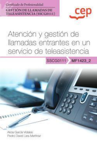 Kniha Manual. Atención y gestión de llamadas entrantes en un servicio de teleasistencia (MF1423_2). Certificados de profesionalidad. Gestión de llamadas de 