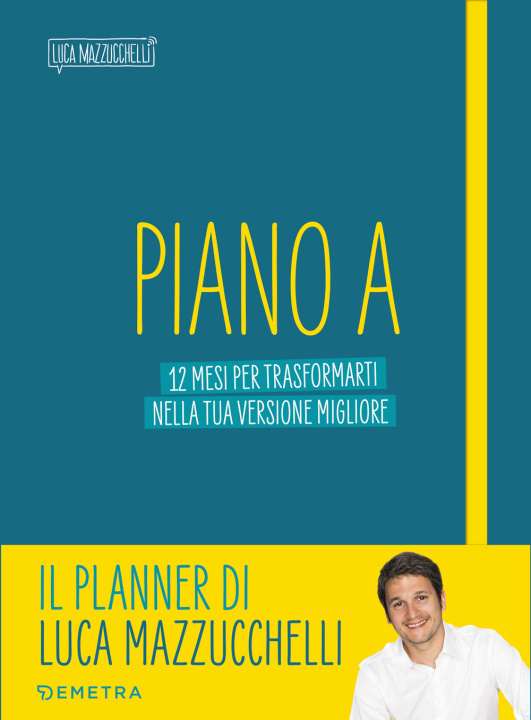 Kniha Piano A. 12 mesi per trasformarti nella tua versione migliore. Il planner di Luca Mazzucchelli Luca Mazzucchelli