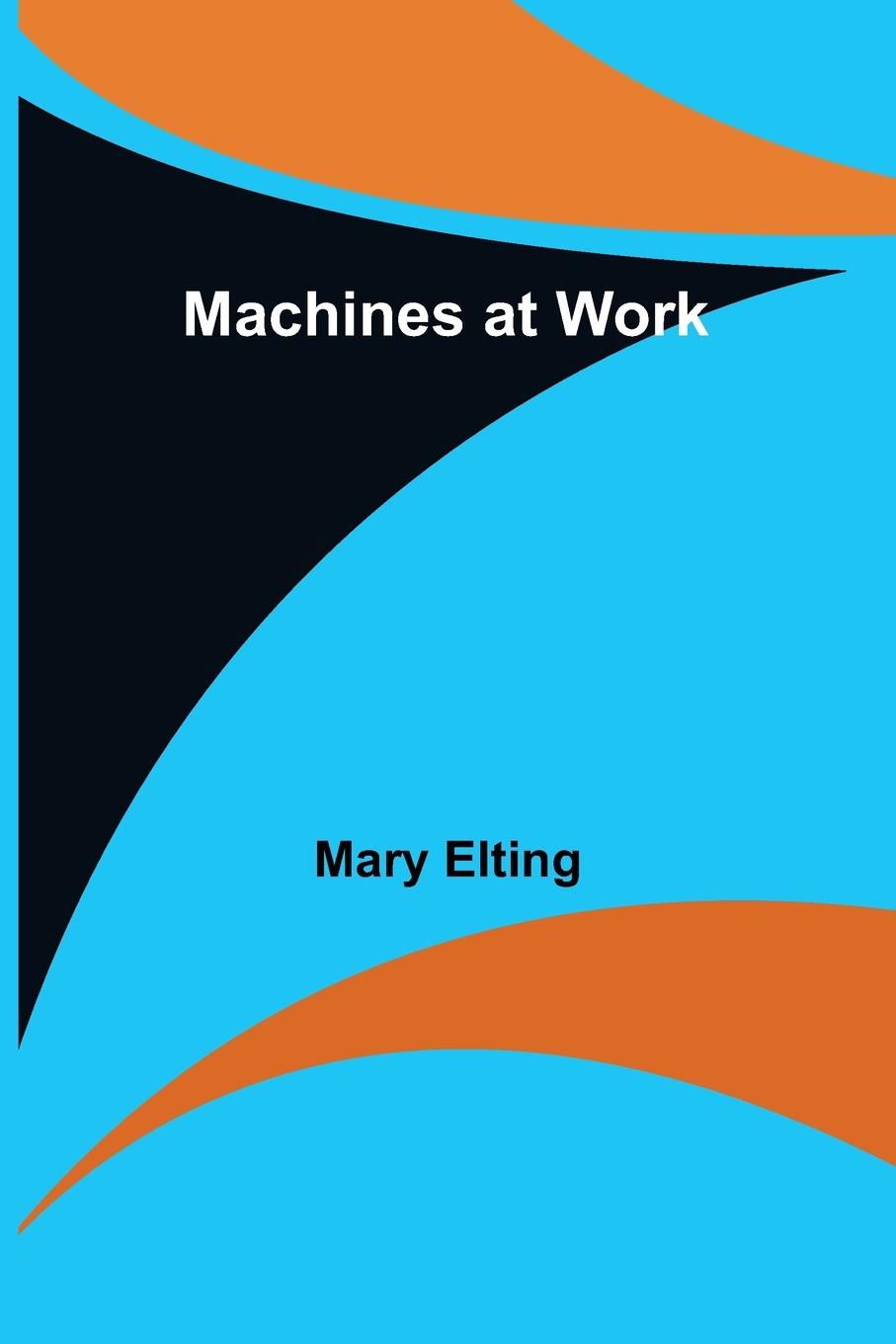 Knjiga Machines at Work Mary Elting