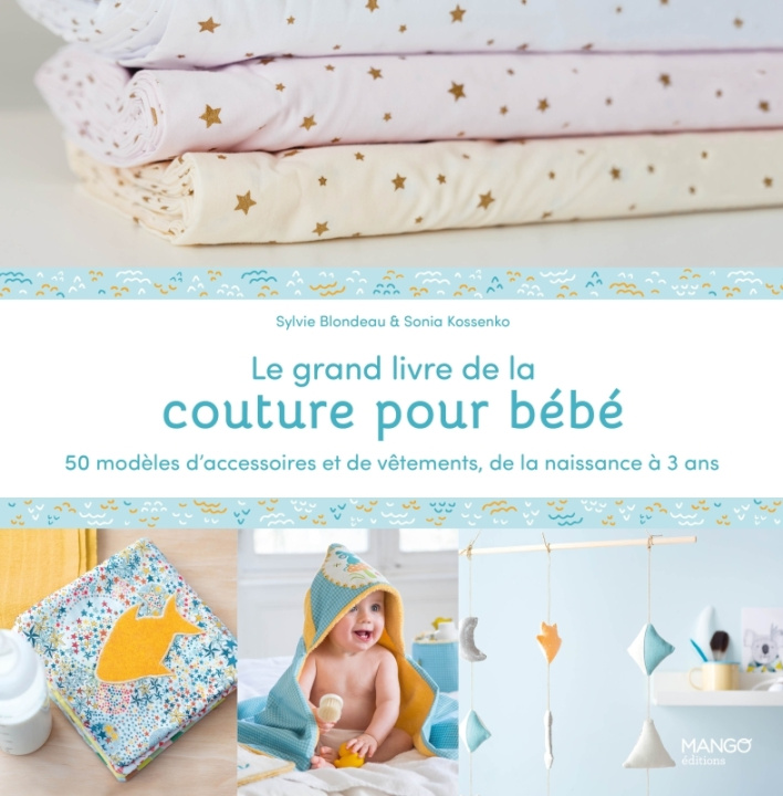 Kniha Le grand livre de la couture pour bébé : 50 modèles d'accessoires et de vêtements de la naissance à Sylvie Blondeau